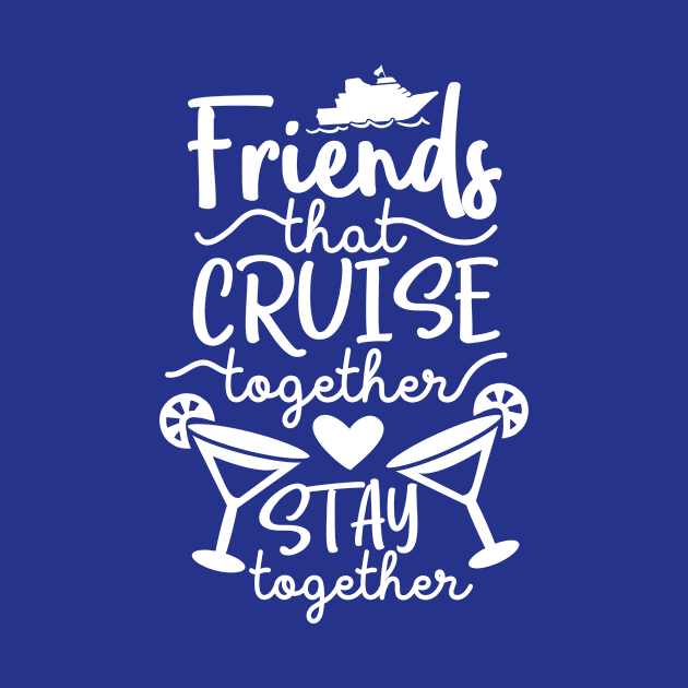 Friends that Cruise Together Stay Together by ColorFlowCreations