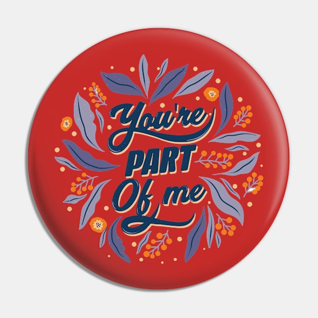 You're A Part Of Me Pin by Mako Design 