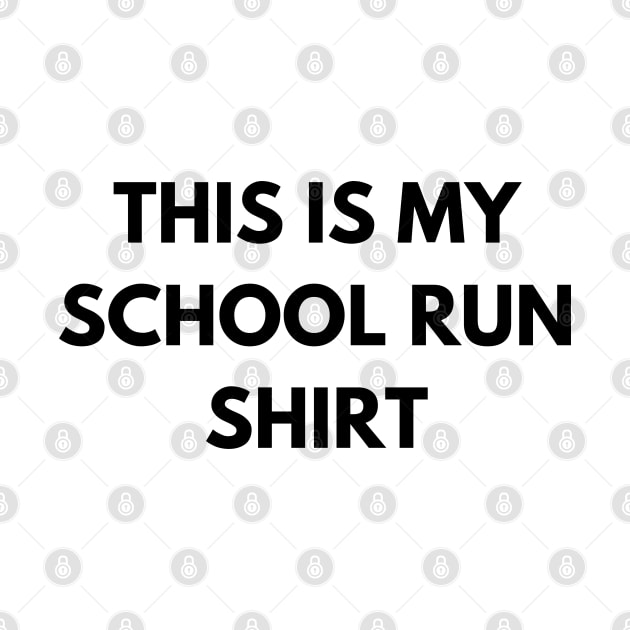 This Is My School Run Shirt. Back To School Design For Parents. Throw This Shirt On Instead Of Staying In Your Pajamas by That Cheeky Tee