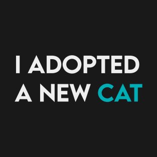 I adopted a new cat T-Shirt