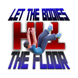 LET THE BODIES HIT THE FLOOR T-Shirt