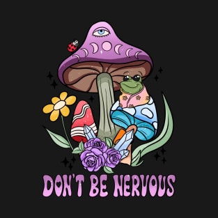 Don't Be Nervous - Frog Themed Tee for a Confident You T-Shirt