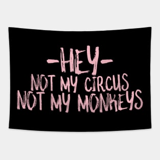 hey not my circus not my monkeys Tapestry