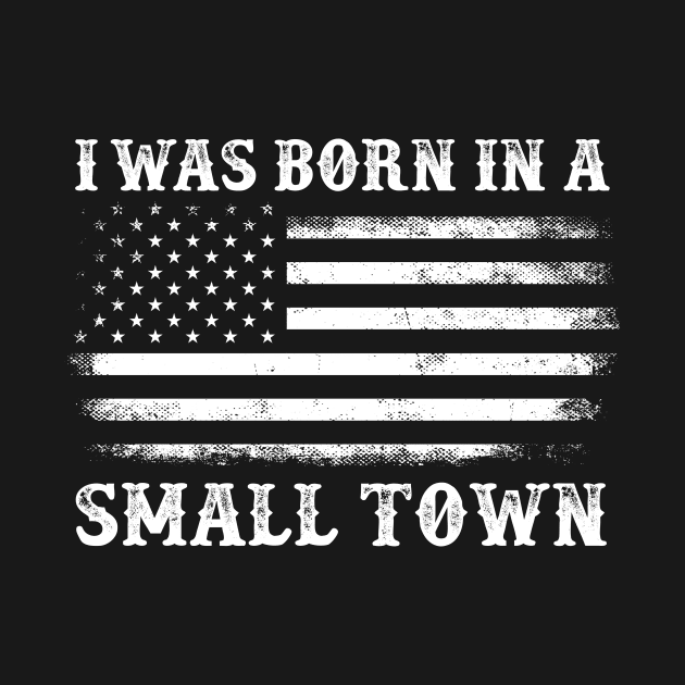 I Was Born in a Small Town Vintage American Flag by FrancisMcdanielArt