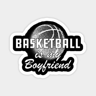 Basketball Is my boyfriend Magnet