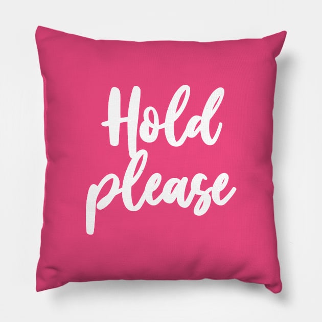HOLD PLEASE Pillow by geeklyshirts