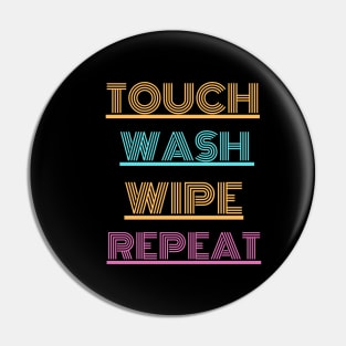 Touch..wash...wipe...repeat Pin