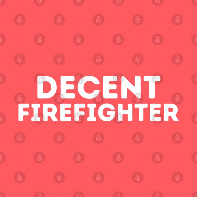 DECENT Firefighter | Funny Firefighter, Mediocre Occupation Joke by blueduckstuff