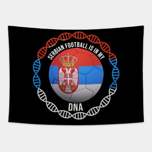 Serbian Football Is In My DNA - Gift for Serbian With Roots From Serbia Tapestry