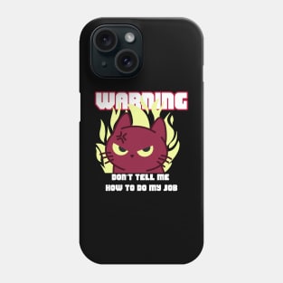 WARNING Don't Tell Me How To Do My Job Phone Case