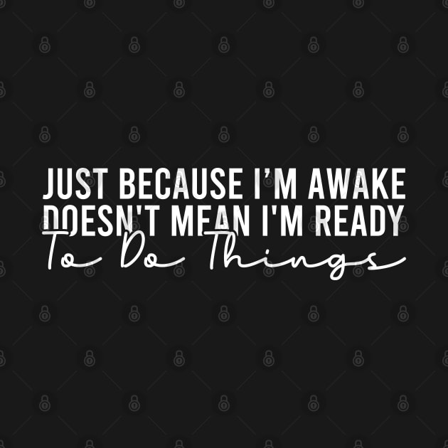 Just Because I'm Awake Doesn't Mean I'm Ready To Do Things by Blonc