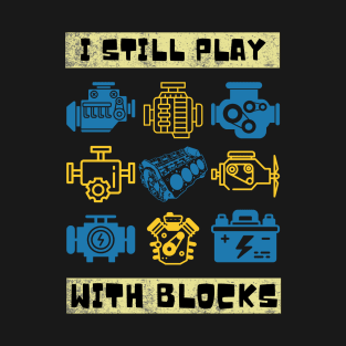 I Still Play With Blocks, Car Mechanics T-Shirt