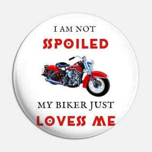 I am not spoiled my biker loves me Pin