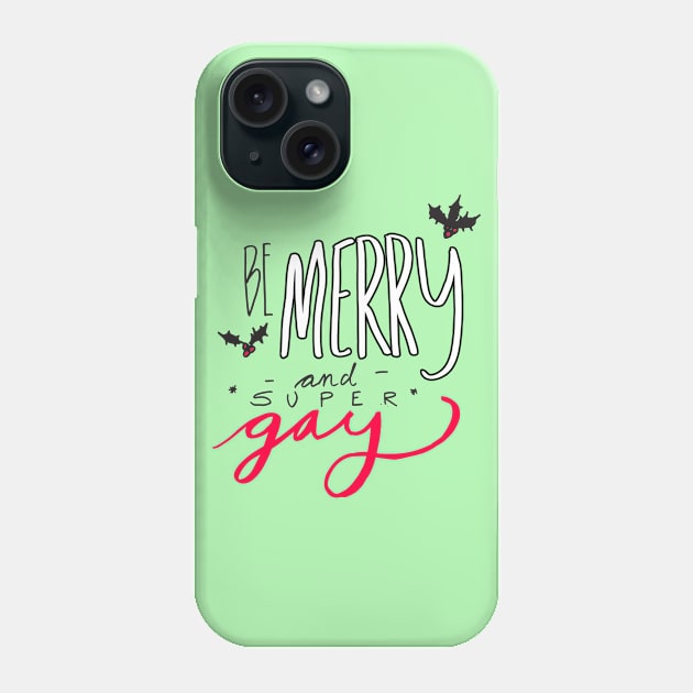 Be Merry and Super Gay Phone Case by oliromi