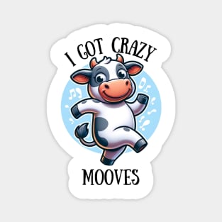 I Got Crazy Mooves Magnet