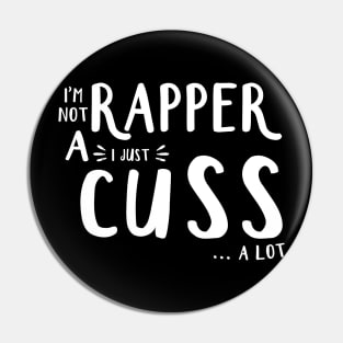 I'm Not A Rapper I Juss Cuss A Lot Pin