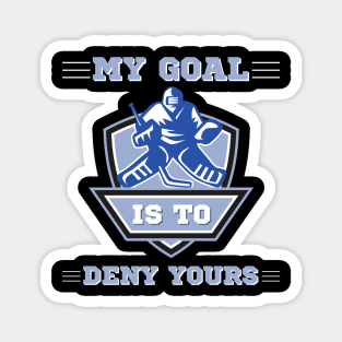 My Goal Is To Deny Yours, Funny Hockey Goalie Magnet