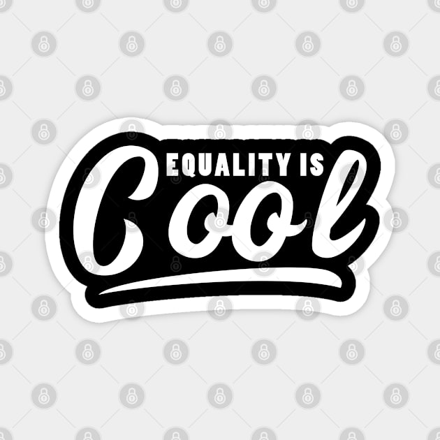 Equality is Cool - Equal Rights Desgn (white) Magnet by Everyday Inspiration