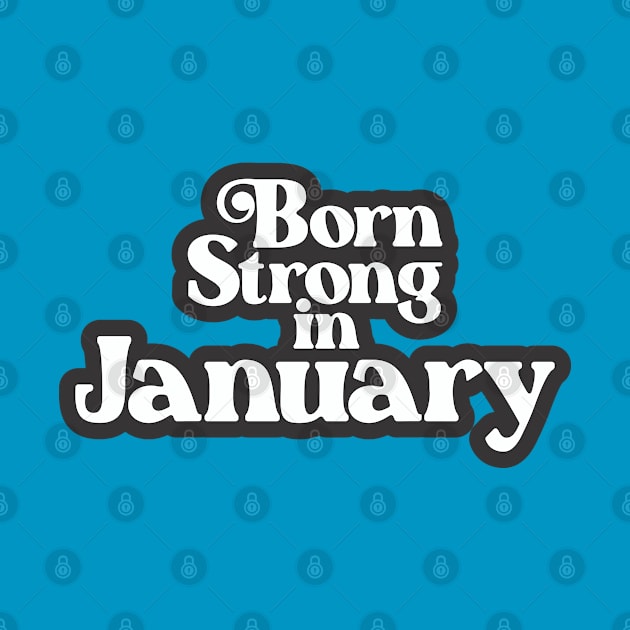 Born Strong in January (3) - Birth Month - Birthday by Vector-Artist