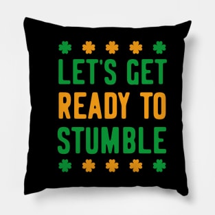 Let's Get Ready to Stumble FUNNY St Patrick's Day LUCKY Shamrock GIFT Pillow