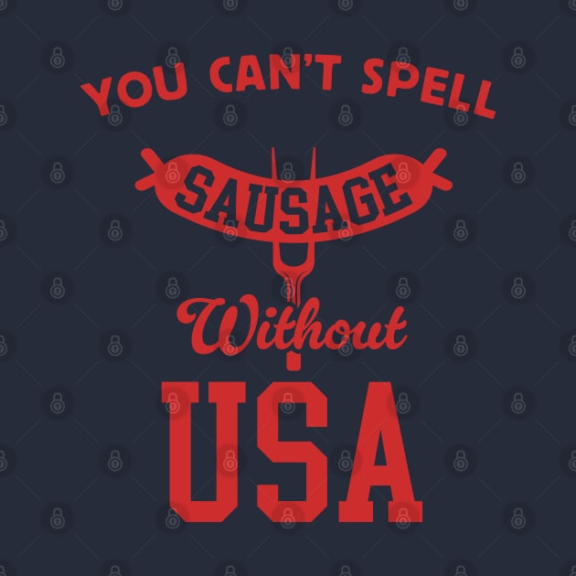 You Can't Spell Sausage Without USA - 4th of July Cookout by TwistedCharm