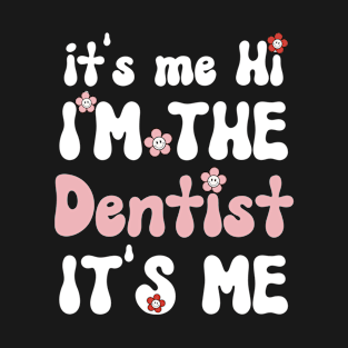 It's me Hi I'm the Dentist It's me - Funny Groovy Saying Sarcastic Quotes - Birthday Gift Ideas For Dentist T-Shirt