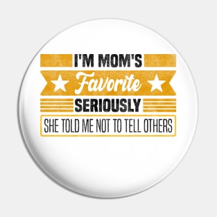 Funny Mom's Secret Favorite, Mother's Day - Seriously, She Told Me Not to Tell Others Pin