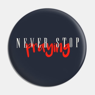 Never Stop Praying Pin