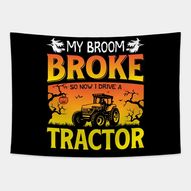 My Broom Broke So Now I Drive A Tractor Halloween Farmer Tapestry by ProArts