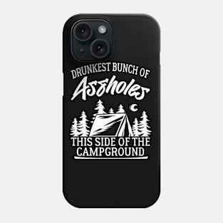 Drunkest Bunch of Assholes This Side of the Campground Phone Case