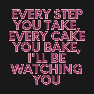 Every cake you bake T-Shirt