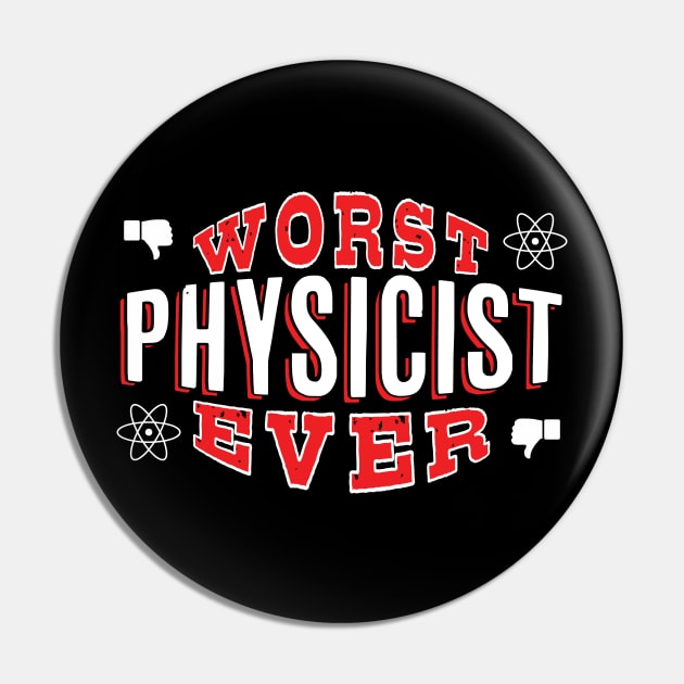 Worst Physicist Ever - Funny gift for physics lovers Pin by BuzzBenson