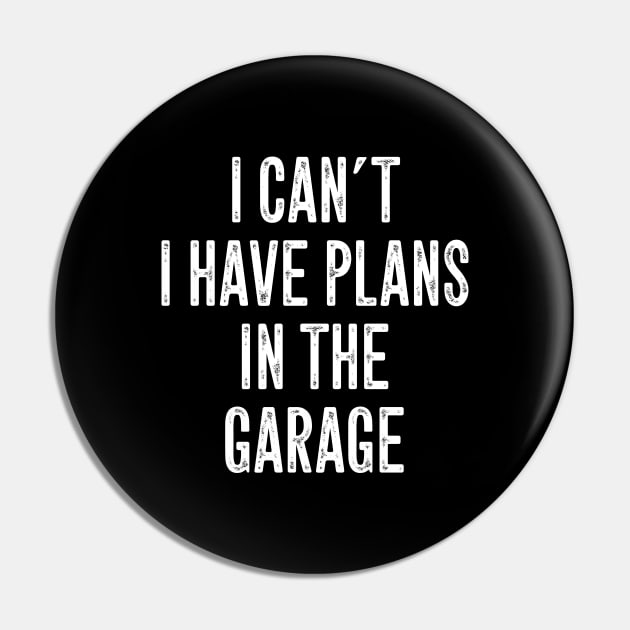 I can't I have plans in the garage Pin by captainmood