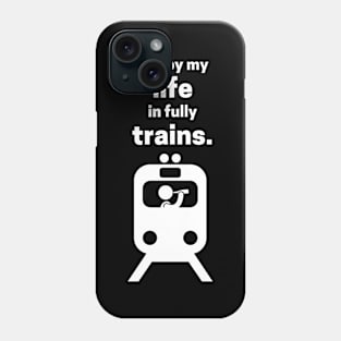 I Enjoy My Life In Fully Trains Phone Case