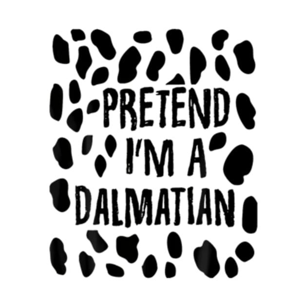 Pretend I'm A Dalmatian Funny Lazy Easy Halloween Costume by Cristian Torres