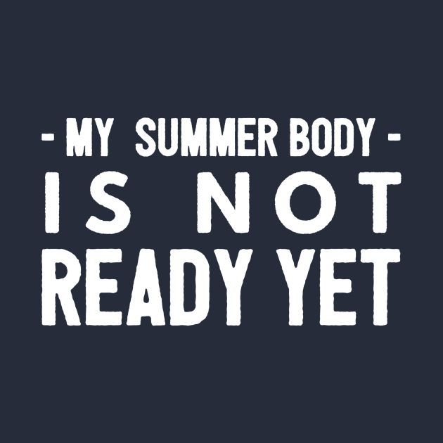 My summer body is not ready yet by PlexWears