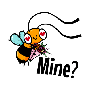 Bee Mine? T-Shirt