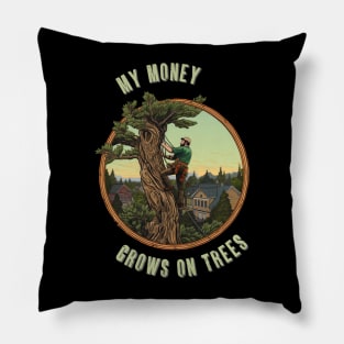 My Money Grows On Trees Arborist Job Pillow