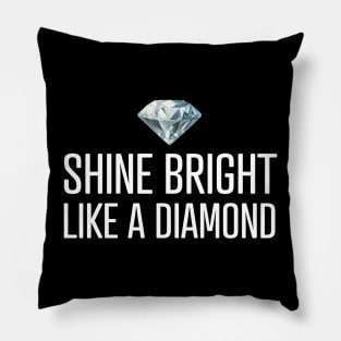 Shine Bright Like A Diamond Pillow