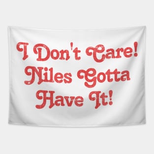 -- I Don't Care! Niles Gotta Have It! -- Tapestry