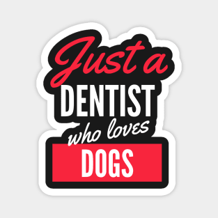 Just A Dentist Who Loves Dogs - Gift For Men, Women, Dogs Lover Magnet