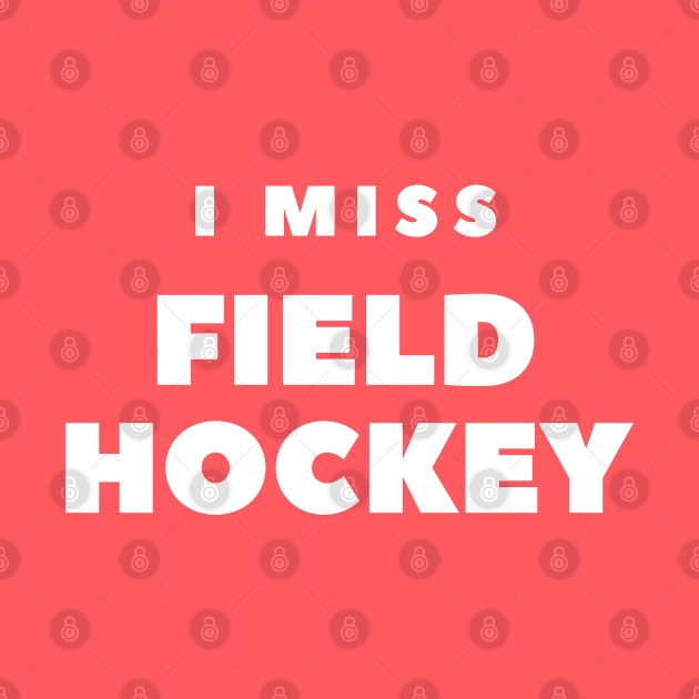 I MISS FIELD HOCKEY by FabSpark