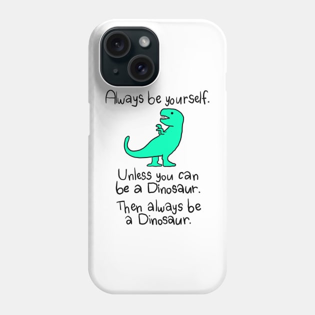 be a dinosaur Phone Case by cmxcrunch