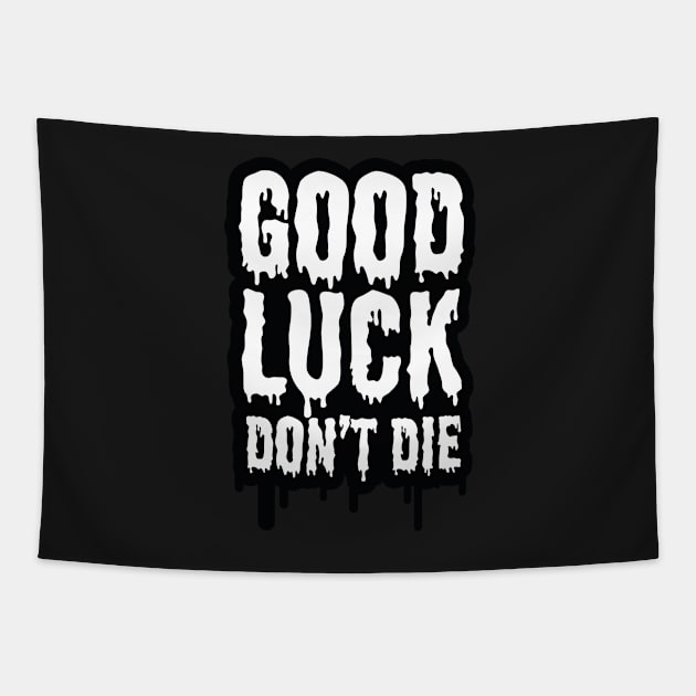 Good Luck Don't Die! Tapestry by ArtCorp