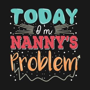 Today I'm Nanny's Problem T-Shirt