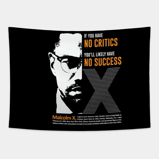 Malcolm X Quote "If you have  no critics   you’ll likely have  no success" Tapestry by ZUNAIRA