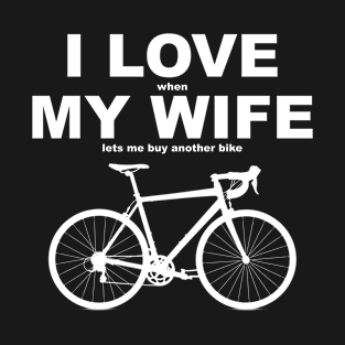 I love when my wife lets me buy another bike T-Shirt