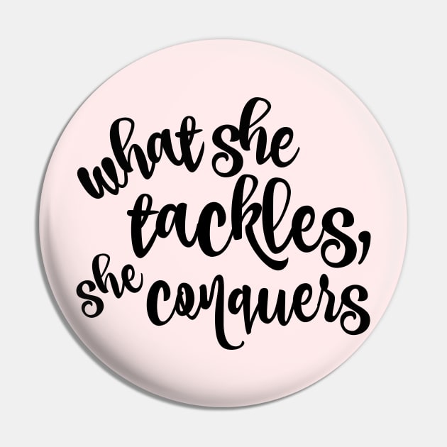 What She Tackles She Conquers Girl Power T-Shirt What She Tackles She Conquers Girl Power T-Shirt