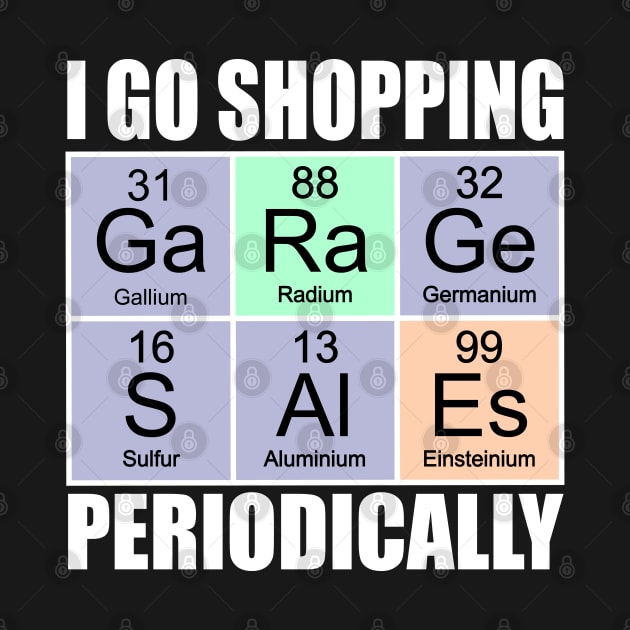 I Go Shopping Periodically - Garage Sale by Brad T