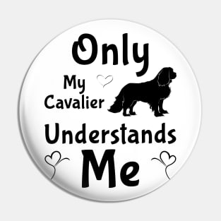 Only My Cavalier Understands Me Gifts and Shirts Pin